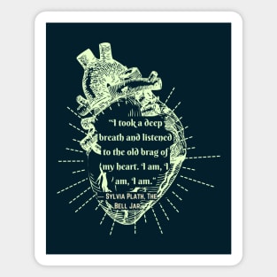 The Bell Jar quote by Sylvia Plath: I took a deep breath and listened to the old brag of my heart... Magnet